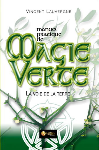 Manuel pratique de magie verte – Vincent&nbsp;Lauvergne